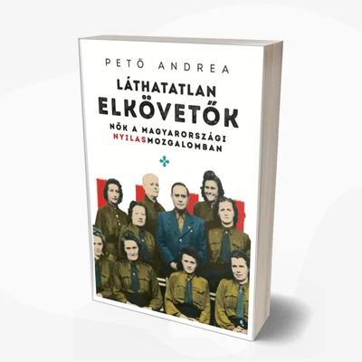 Láthatatlan elkövetők - Nők a magyarországi nyilas mozgalomban