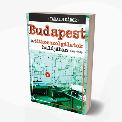 Budapest a titkosszolgálatok hálójában 1945-1989