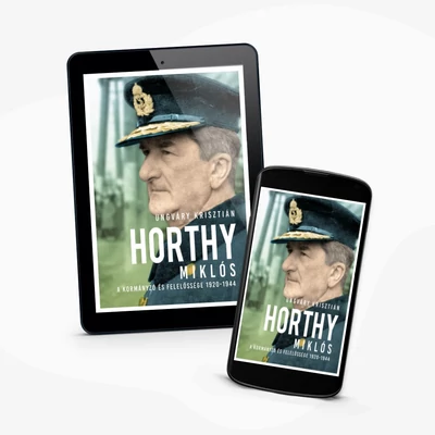 Horthy Miklós - A kormányzó és felelőssége 1920-1945 - e-könyv